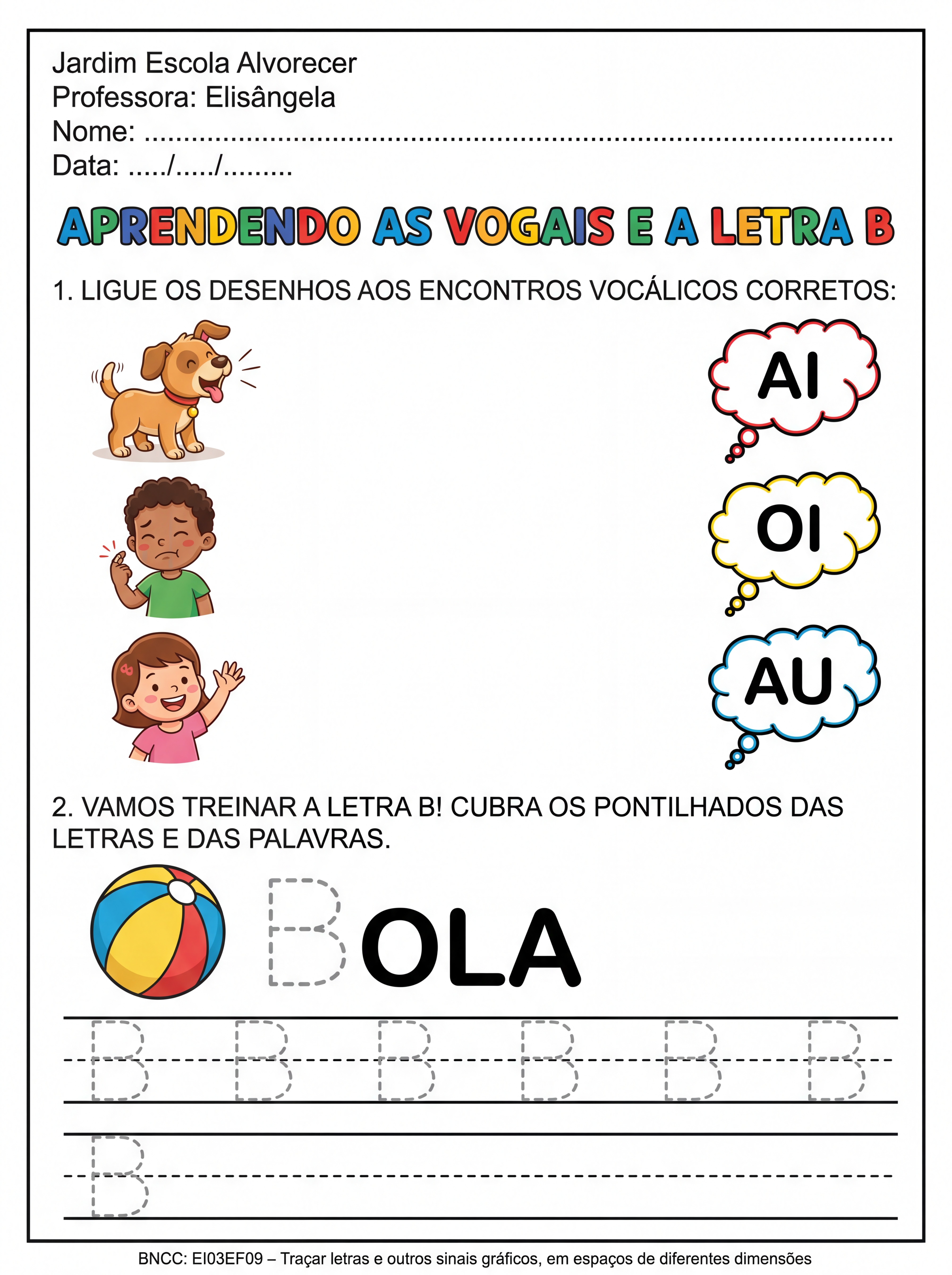 Atividade: Crie uma atividade para crianças do pré 1, no cabeçalho coloque o nome da escola: Jardim Escola Alvorecer e Professora Elisângela. A atividade deve conter encontros vocálicos e a letra B. A atividade deve ser em preto e branco para impressão.