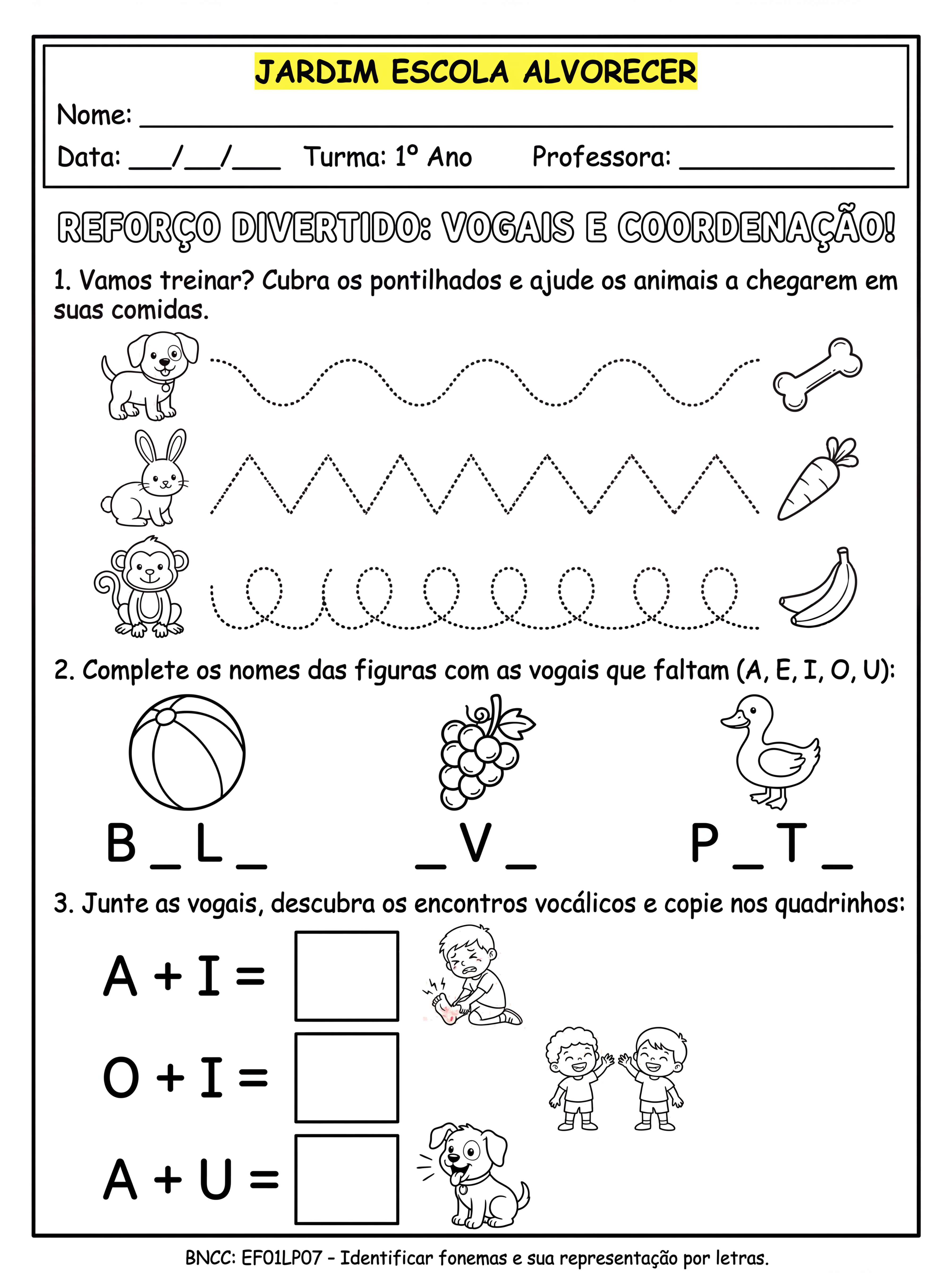 Atividade: Crie uma atividade para crianças do 1°ano , a atividade deve conter no cabeçalho o nome da escola: Jardim Escola Alvorecer. A atividade deve conter : coordenação motora, vogais, encontros vocálicos e , como um reforço para alunos com dificuldade. A atividade deve ser em preto e branco para impressão e para o aluno colorir as ilustrações.