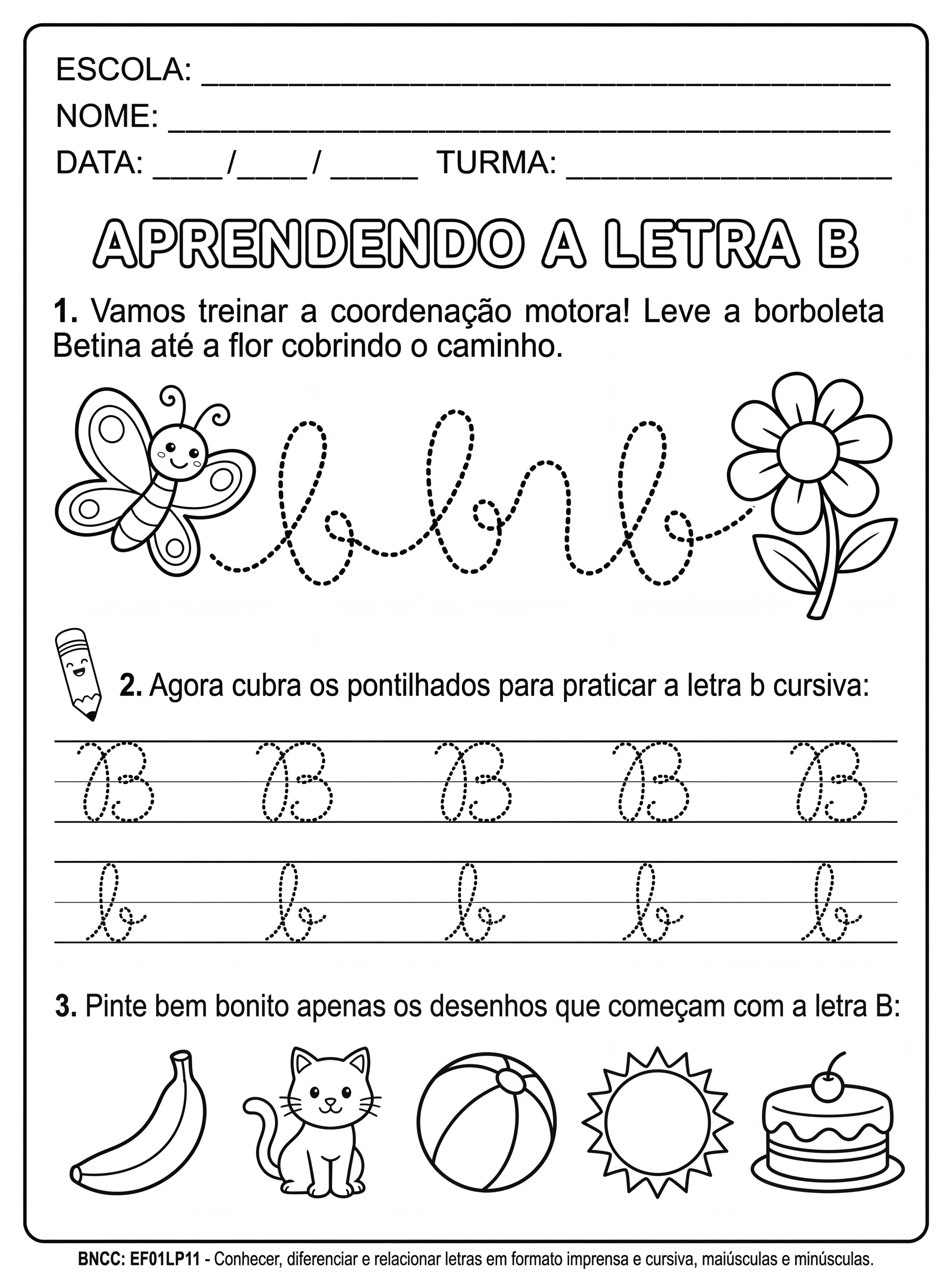 Atividade: Crie uma atividade com a letra b cursiva para turma de primeiro ano. A atividade deve ser em pretos e branco para as crianças pintarem as ilustrações. Deve conter também uma atividade com coordenação motora