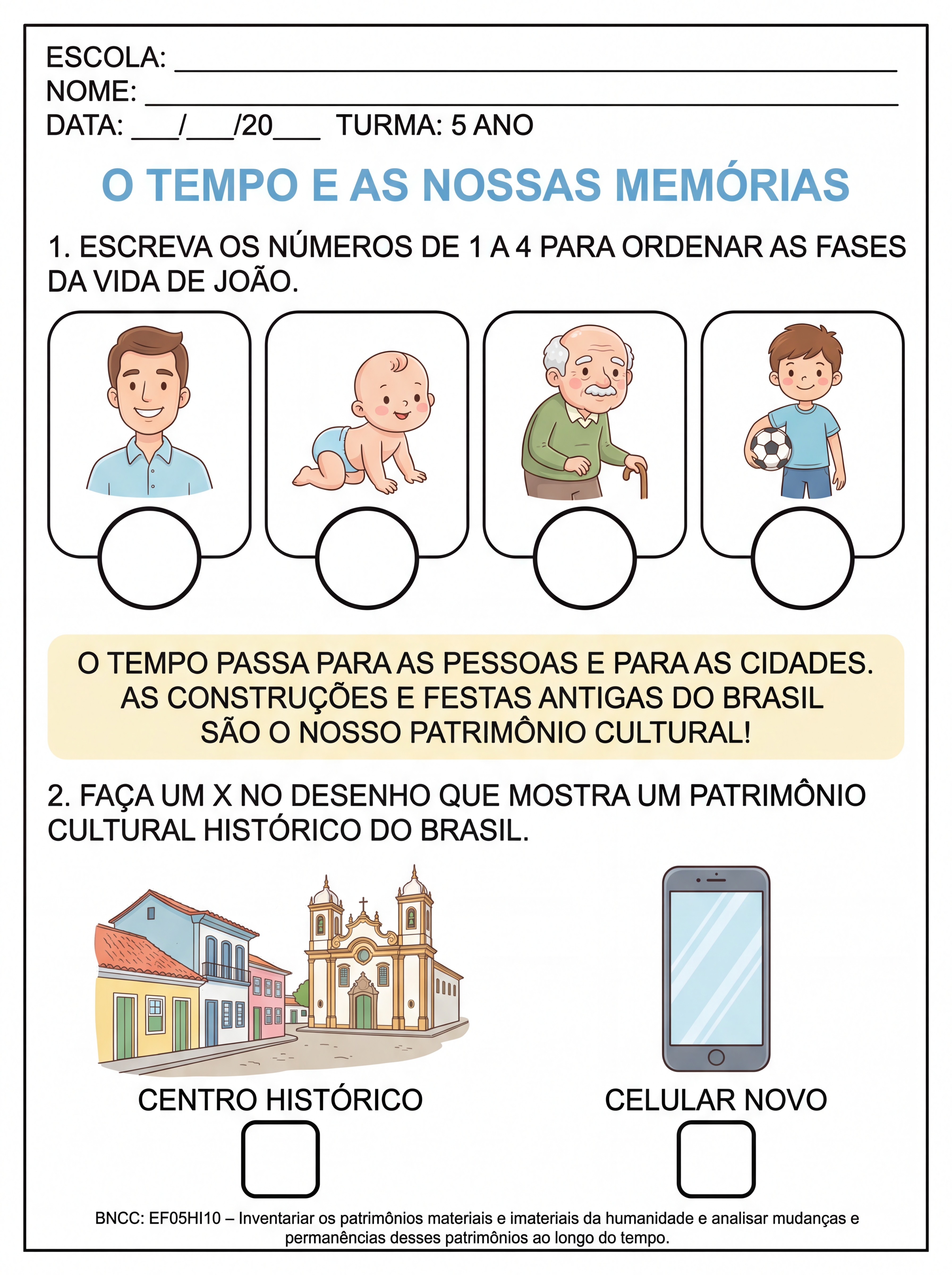 Atividade: ELABORE UMA ATIVIDADE PARA TEA 5 ANO
SOBRE:
ORDEM CRONOLÓGICA, FASES DA VIDA , PATRIMÔNIO CULTURAL