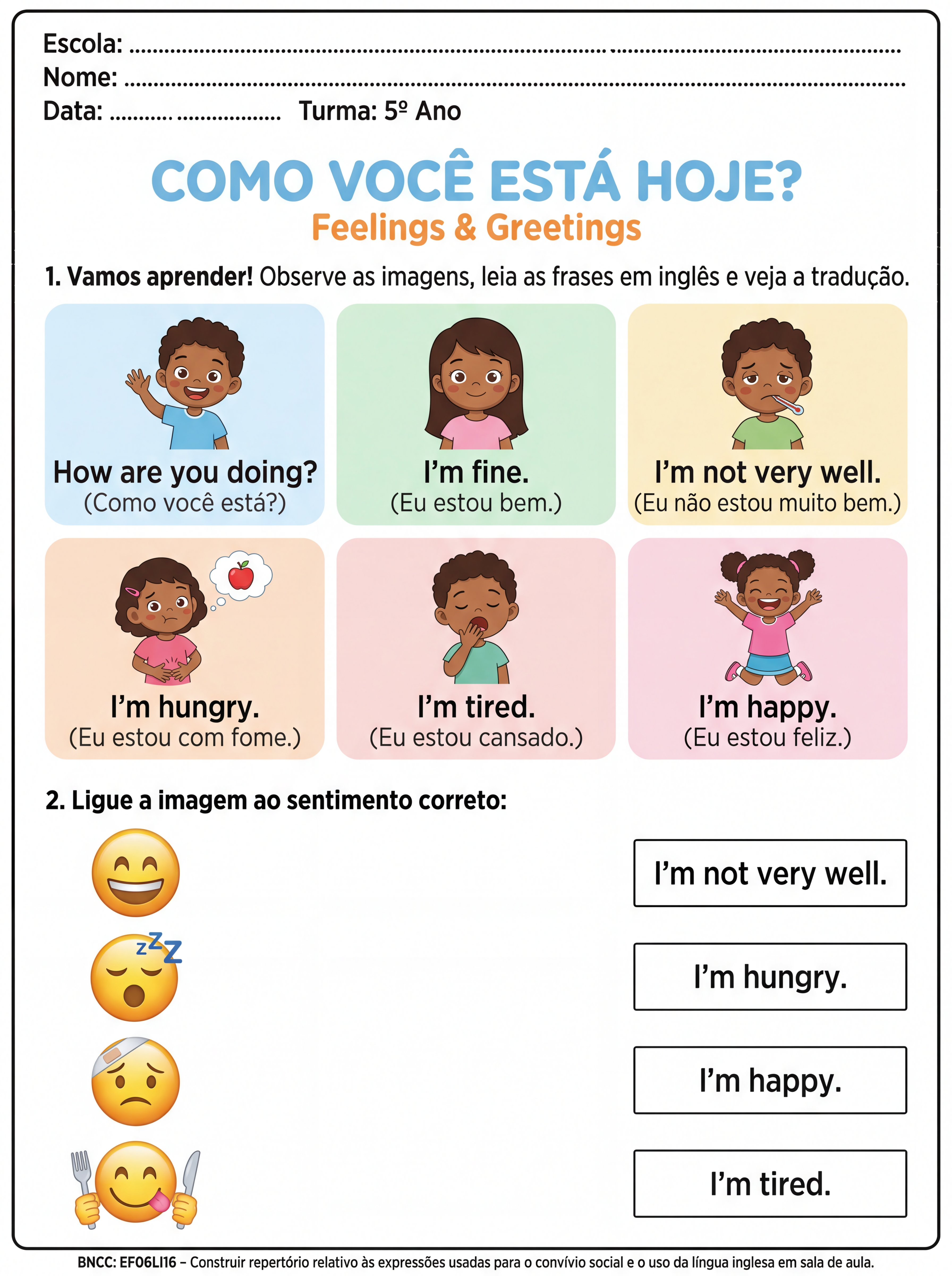 Atividade: faça uma atividade adaptada para um aluno do 5º ano com a matéria de inglês com as saudações: How are you doing? / I"m fine. / I'm not very well./ I'm hungry. / I'm tired./ 1'm happy. Com tradução das frases para facilicitar o entendimento. Elabore de forma adaptada para TEA