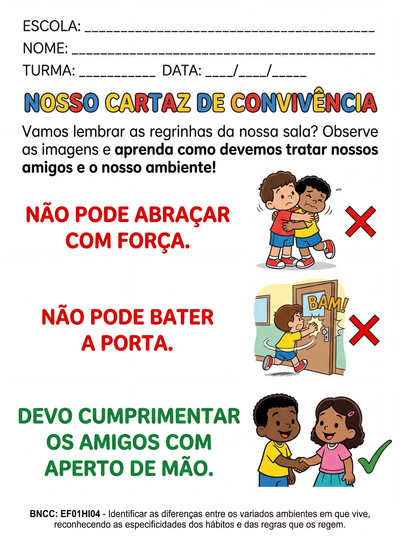 organize um cartaz de rotina com imagens ilustrativas
não pode abraçar com força
não pode bater a porta
devo cumprimentar os amigos com aperto de mão
