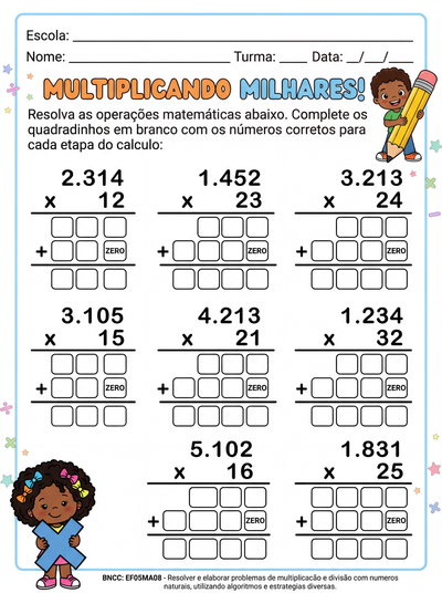 Elabore uma página com  8 continhas de multiplicação com milhares e dois produtos. As contas devem conter espaço suficiente para o aluno resolver o cálculo. Se possível coloque lacunas em branco para o aluno completar as etapas