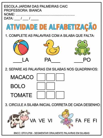 atividade de alfabetização com imagens, completar silabas e separação de silabas e outras. com cabeçalho. tudo co letra bastão.
escola jardim das palmeiras caic (maiusculo)
professora: Bianca 
nome:
